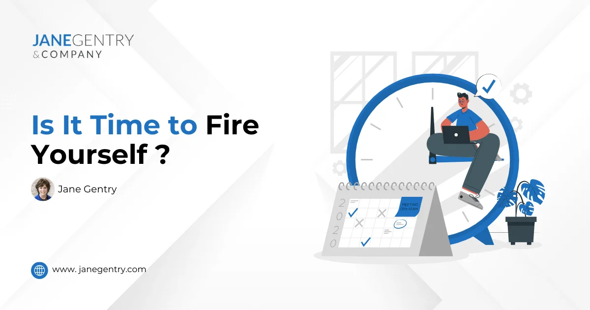 Is It Time to Fire Yourself | Atlanta Business Consulting